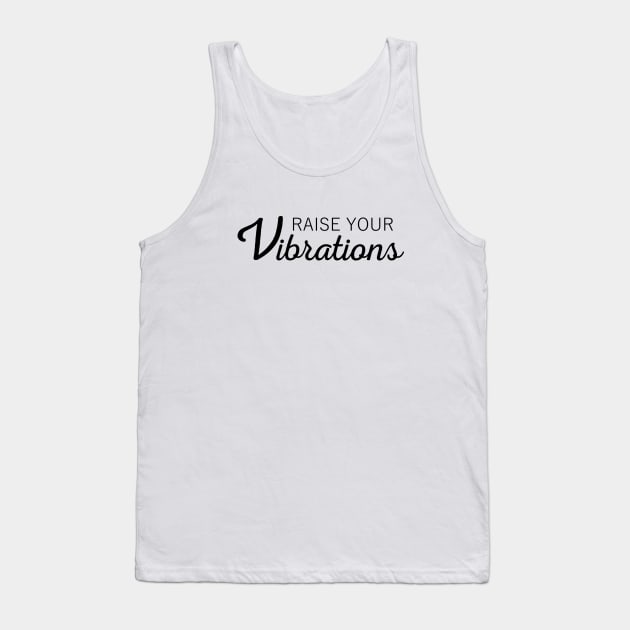 Raise Your Vibrations Inspirational Affirmation text Tank Top by FlyingWhale369